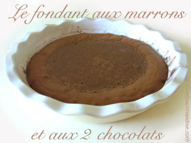 fondant aux marrons et aux 2 chocolats