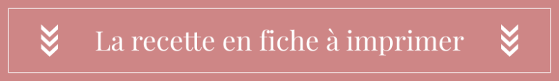 La recette en fiche à imprimer - Pure Gourmandise